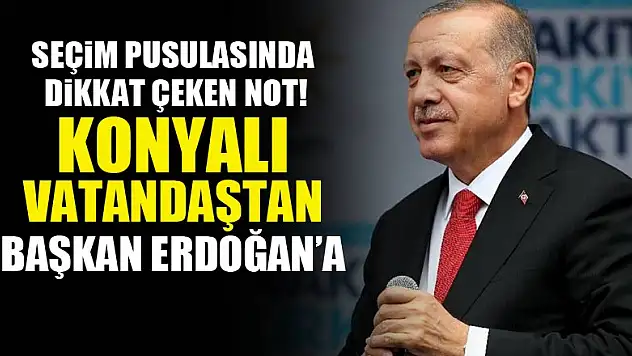 Seçim pusulasında  dikkat çeken not! Konyalı vatandaştan başkan Erdoğan'a