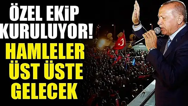 Özel ekip kuruluyor! Hamleler üst üste gelecek