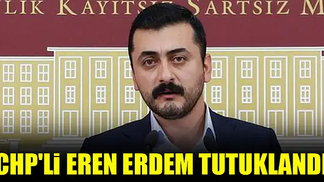 CHP'li Eren Erdem tutuklandı