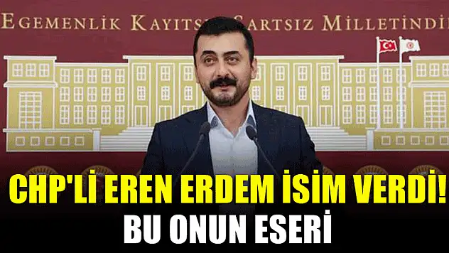 CHP'li Eren Erdem isim verdi! Bu onun eseri