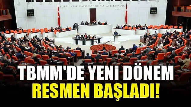 TBMM'de yeni dönem resmen başladı!