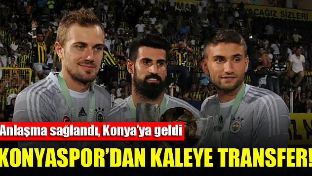 Konyaspor'dan kaleye takviye! Anlaşma sağlandı, Konya'ya geldi