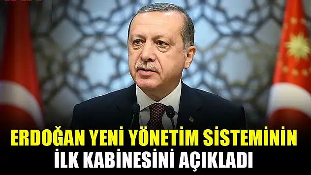 Erdoğan yeni yönetim sisteminin ilk kabinesini açıkladı