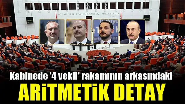 Kabinede '4 vekil' rakamının arkasındaki aritmetik detay