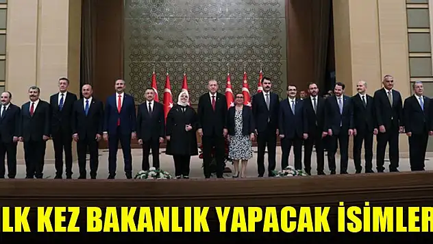 İlk kez bakanlık yapacak isimler
