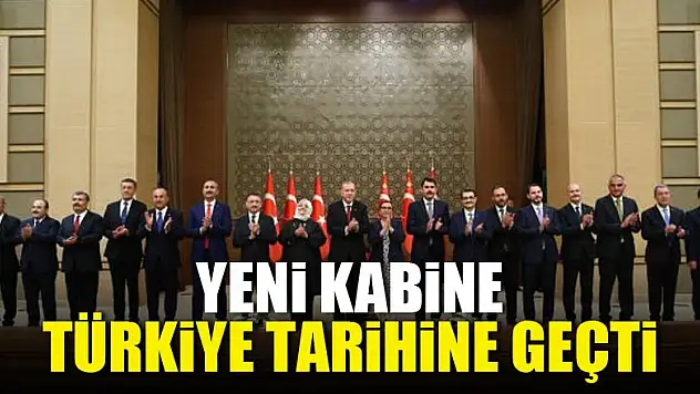 Yeni kabine Türkiye tarihine geçti
