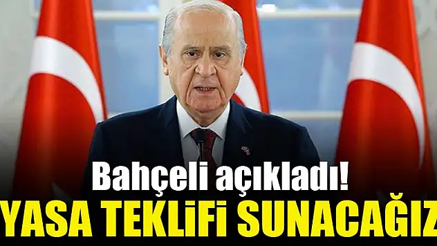 Bahçeli açıkladı: Yasa teklifi sunacağız