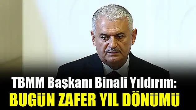 Binali Yıldırım: Bugün zafer yıl dönümü