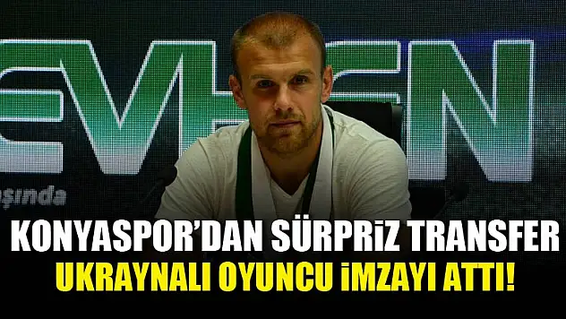 Konyaspor'dan sürpriz transfer! İmzalar atıldı...