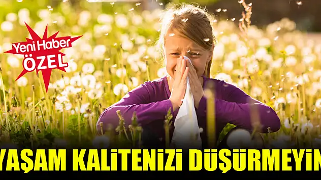 Yaşam kalitenizi düşürmeyin