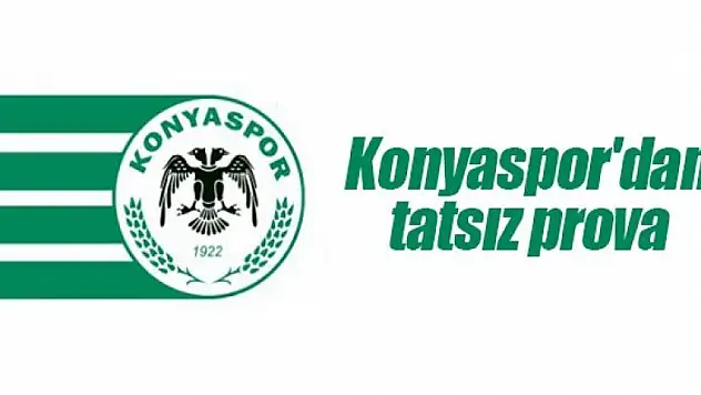 Konyaspor'dan tatsız prova