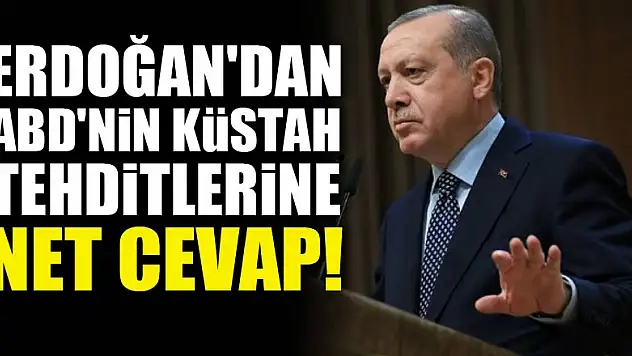 Erdoğan'dan ABD'nin tehditlerine net cevap