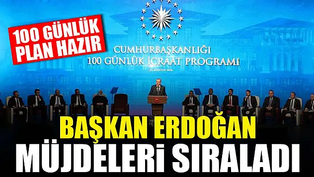100 günlük eylem planı hazır! Başkan Erdoğan müjdeleri sıraladı
