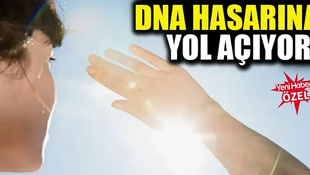 DNA hasarına yol açıyor!