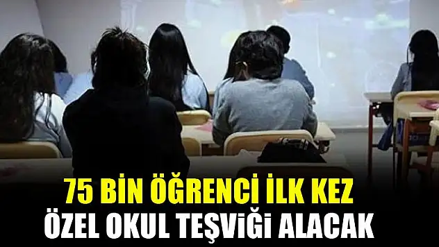 75 bin öğrenci ilk kez özel okul teşviği alacak