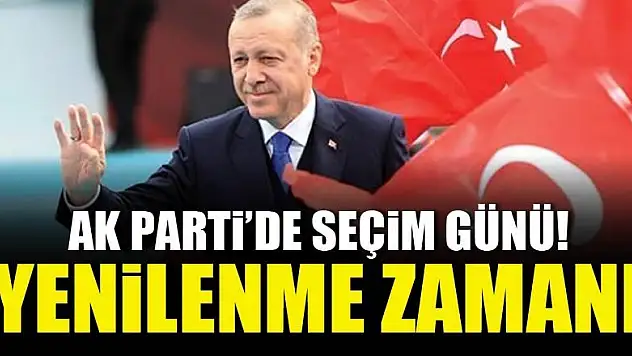 AK Parti'de seçim günü! Yenilenme zamanı