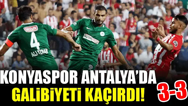 Konyaspor, Antalya'da galibiyeti kaçırdı!