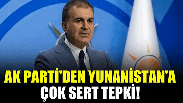 AK Parti'den Yunanistan'a çok sert tepki!