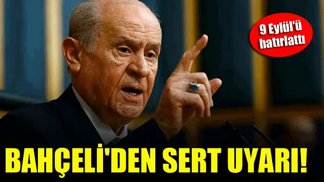 Bahçeli'den sert uyarı! 9 Eylül'ü hatırlattı
