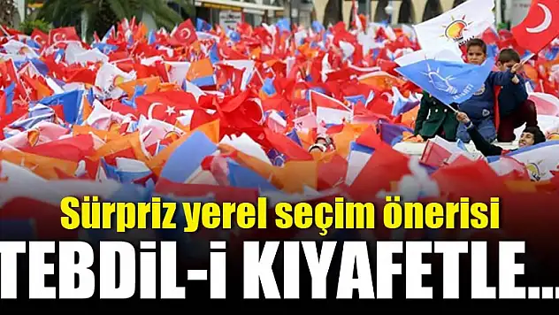Sürpriz yerel seçim önerisi