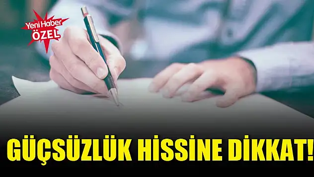Güçsüzlük hissine dikkat!
