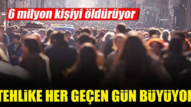 Tehlikenin boyutu her geçen gün büyüyor