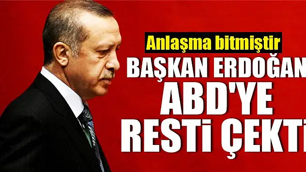 Başkan Erdoğan ABD'ye resti çekti