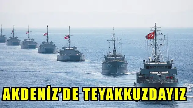 Akdeniz'de teyakkuzdayız