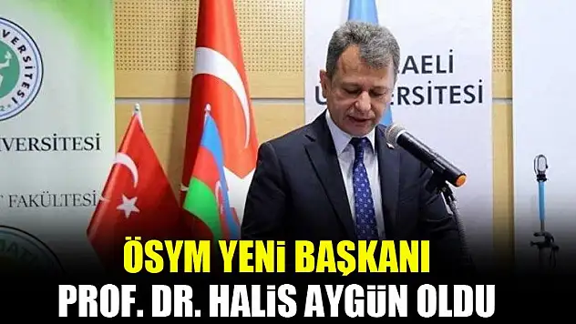 ÖSYM yeni başkanı Prof. Dr. Halis Aygün oldu