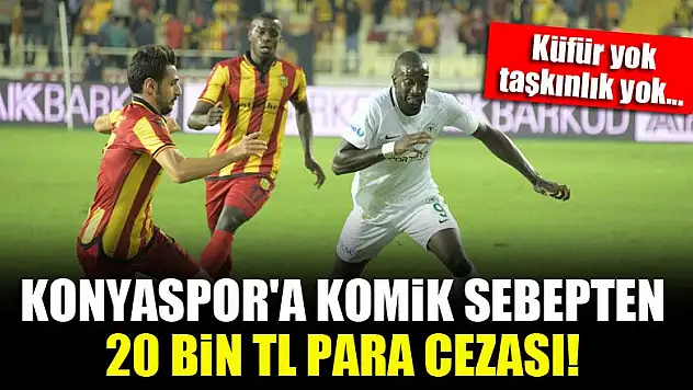 Konyaspor'a komik sebepten 20 Bin TL para cezası!