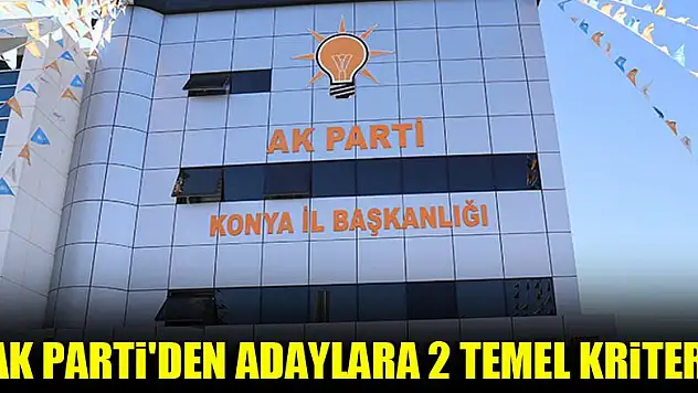 AK Parti'den adaylara 2 temel kriter!