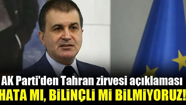 AK Parti'den Tahran zirvesi açıklaması!