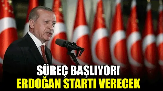 Süreç başlıyor! Erdoğan startı verecek