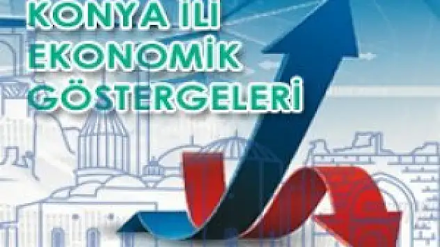 Konya Ticaret Odası, Konya'nın Mart Ayı Ekonomik Göstergeleri'ni yayınlandı