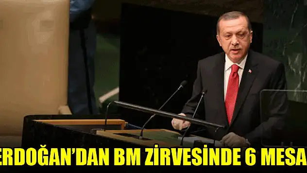 Erdoğan'dan BM zirvesinde 6 mesaj