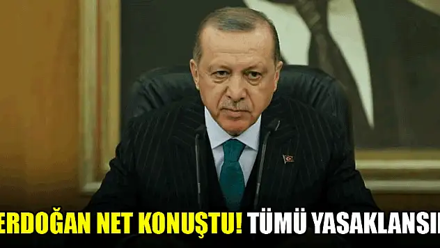 Erdoğan net konuştu! Tümü yasaklansın