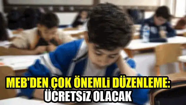 MEB'den çok önemli düzenleme: Ücretsiz olacak