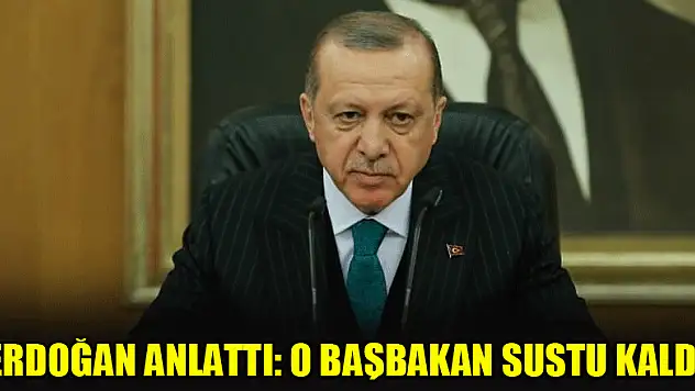 Erdoğan anlattı: O başbakan sustu kaldı