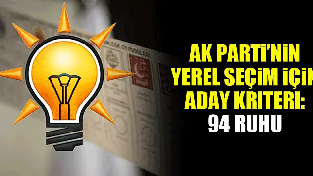 AK Parti'nin yerel seçim için aday kriteri: 94 ruhu