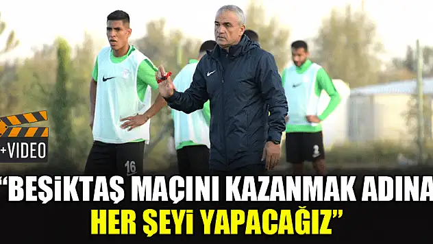 Rıza Çalımbay: 'Beşiktaş maçını kazanmak adına her şeyi yapacağız'
