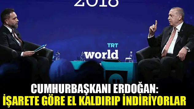 Erdoğan: İşarete göre el kaldırıp indiriyorlar