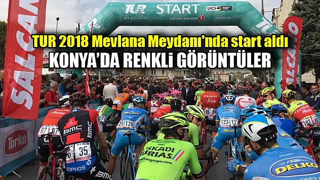 TUR 2018 Mevlana Meydanı'nda start aldı