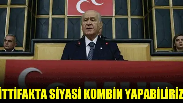Bahçeli: İttifakta siyasi kombin yapabiliriz