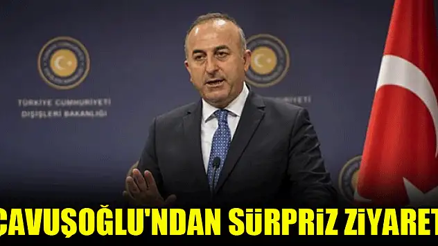 Çavuşoğlu'ndan sürpriz ziyaret
