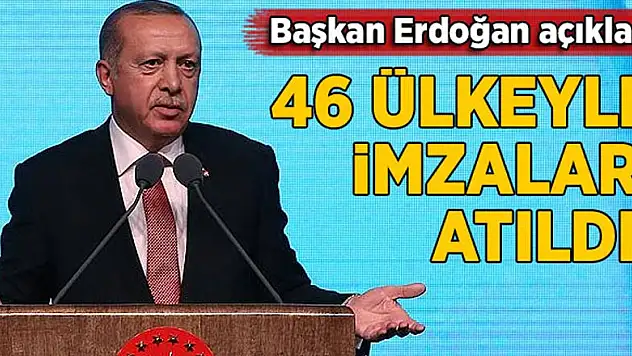 Erdoğan açıkladı: 46 ülkeyle imzalar atıldı