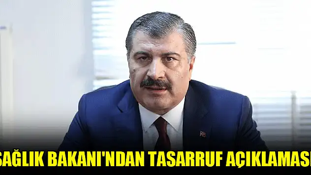 Sağlık Bakanı'ndan tasarruf açıklaması!