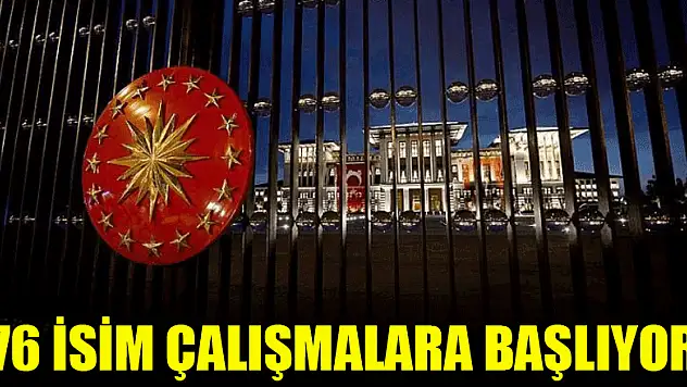 76 isim çalışmalara başlıyor