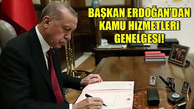 Başkan Erdoğan'dan kamu hizmetleri genelgesi