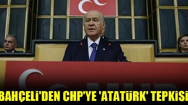 Bahçeli'den CHP'ye 'Atatürk' tepkisi