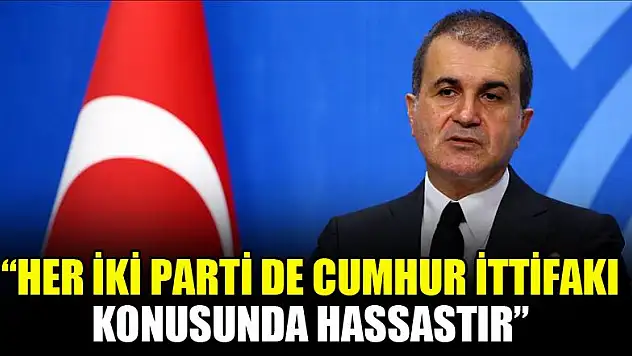 Ömer Çelik: Her iki parti de Cumhur ittifakı konusunda hassastır